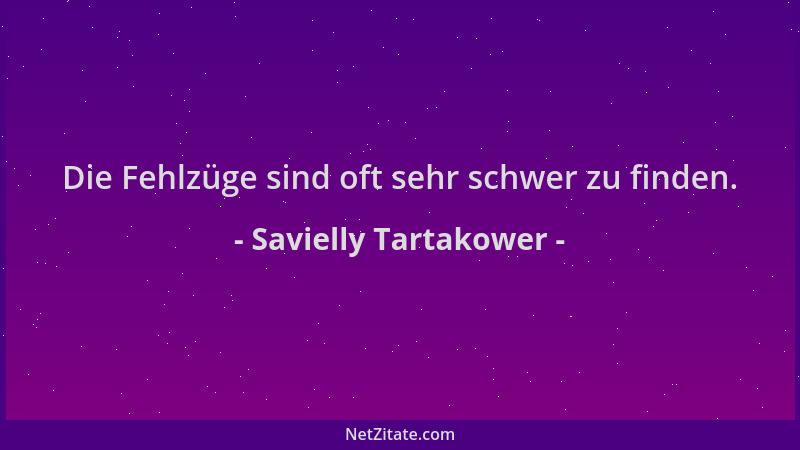 Savielly Tartakower - Die Fehlzüge sind oft sehr schwer zu finden....