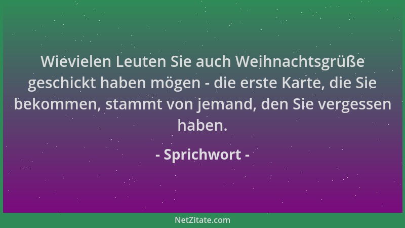 Sprichwort - Wievielen Leuten Sie auch Weihnachtsgrüße geschickt haben mögen - die erste Karte, die Sie bekommen, stammt vo...