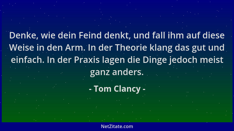 Tom Clancy - Denke, wie dein Feind denkt, und fall ihm auf diese Weise in den Arm. In der Theorie klang das gut und einfach...