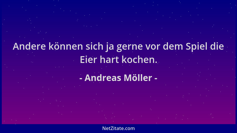 Andreas Möller - Andere können sich ja gerne vor dem Spiel die Eier hart kochen....