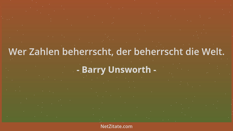 Barry Unsworth - Wer Zahlen beherrscht, der beherrscht die Welt....