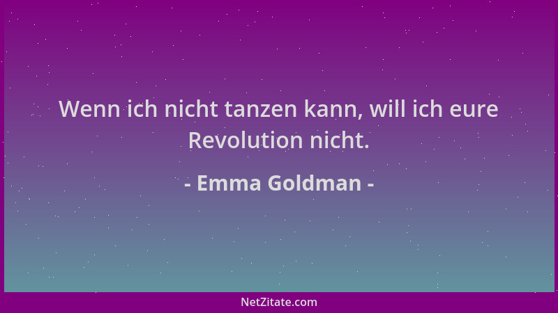 Emma Goldman - Wenn ich nicht tanzen kann, will ich eure Revolution nicht....