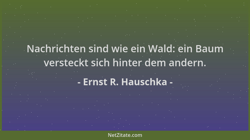 Ernst R. Hauschka - Nachrichten sind wie ein Wald: ein Baum versteckt sich hinter dem andern....