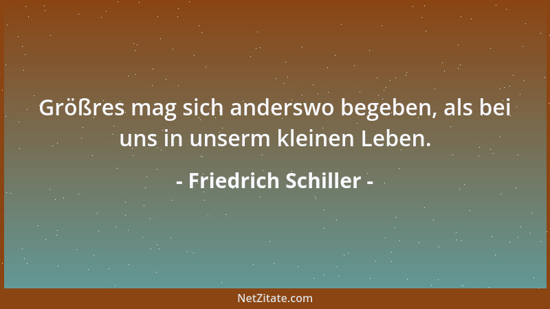Friedrich Schiller - Kannst du des Herzens Flammentrieb nicht brechen, dann fordere Tugend, dieses Opfer nicht....