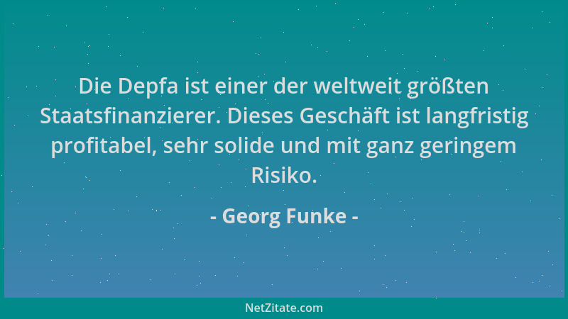 Georg Funke - Die Depfa ist einer der weltweit größten Staatsfinanzierer. Dieses Geschäft ist langfristig profitabel, sehr...