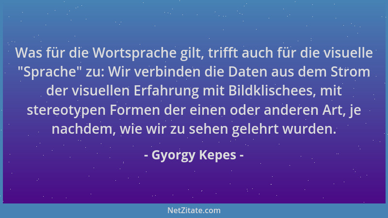 Gyorgy Kepes - Was für die Wortsprache gilt, trifft auch für die visuelle "Sprache " zu: Wir verbinden die Daten aus dem Str...