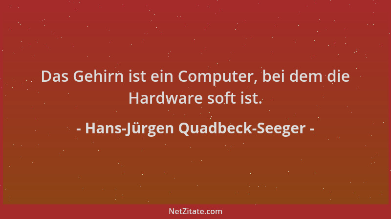 Hans-Jürgen Quadbeck-Seeger - Das Gehirn ist ein Computer, bei dem die Hardware soft ist....