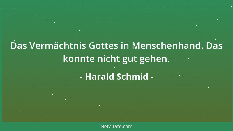 Harald Schmid - Das Vermächtnis Gottes in Menschenhand. Das konnte nicht gut gehen....