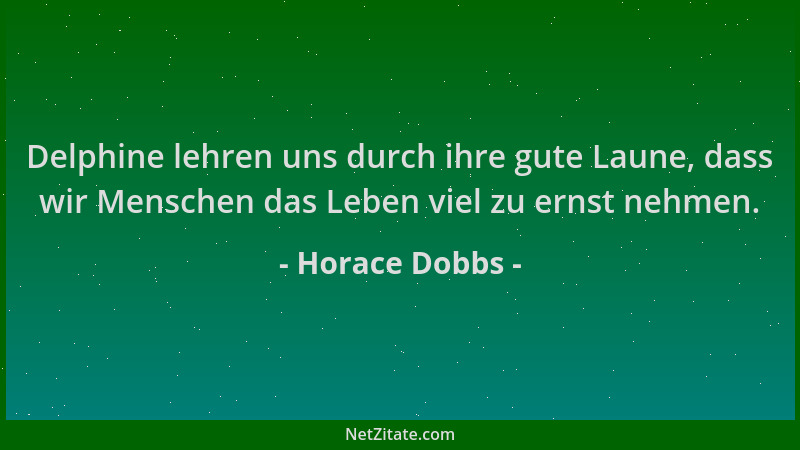 Horace Dobbs - Delphine lehren uns durch ihre gute Laune, dass wir Menschen das Leben viel zu ernst nehmen....