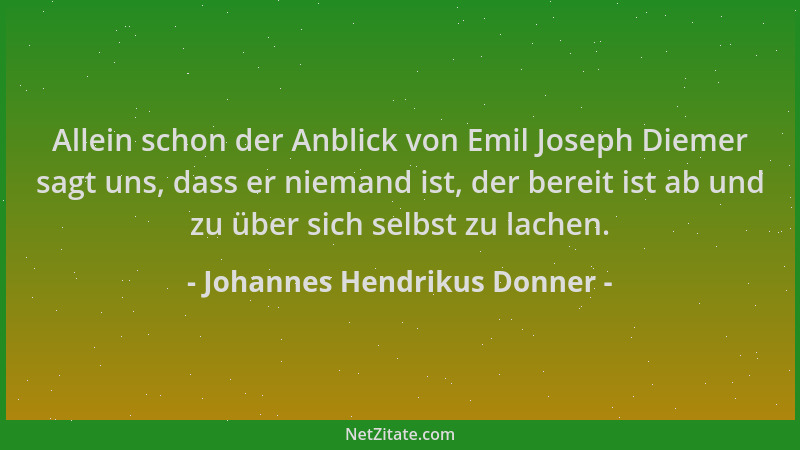 Johannes Hendrikus Donner - Allein schon der Anblick von Emil Joseph Diemer sagt uns, dass er niemand ist, der bereit ist a...