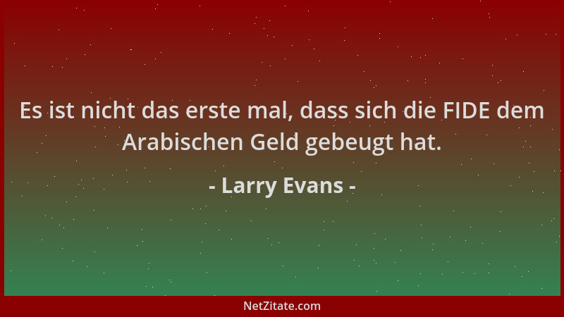 Larry Evans - Es ist nicht das erste mal, dass sich die FIDE dem Arabischen Geld gebeugt hat....