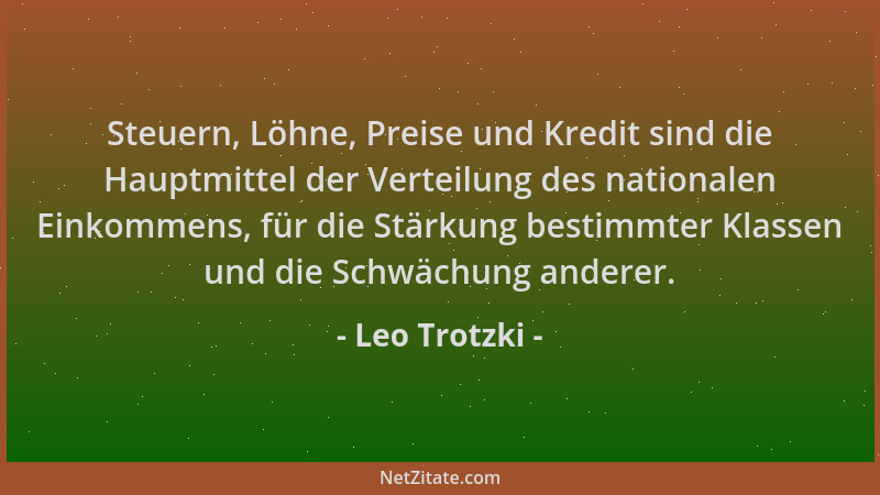 Leo Trotzki - Steuern, Löhne, Preise und Kredit sind die Hauptmittel der Verteilung des nationalen Einkommens, für die Stär...