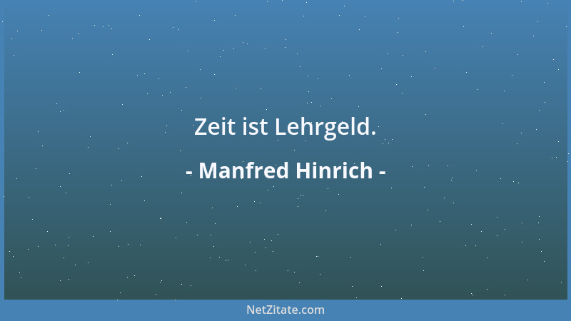 Manfred Hinrich - Zeit ist Lehrgeld....