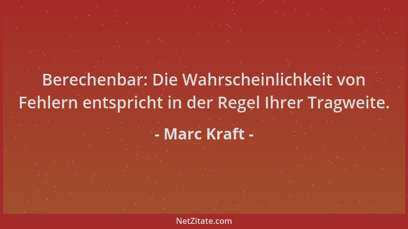 Marc Kraft - Berechenbar: Die Wahrscheinlichkeit von Fehlern entspricht in der Regel Ihrer Tragweite....
