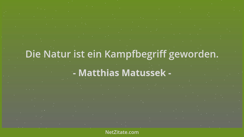 Matthias Matussek - Die Natur ist ein Kampfbegriff geworden....