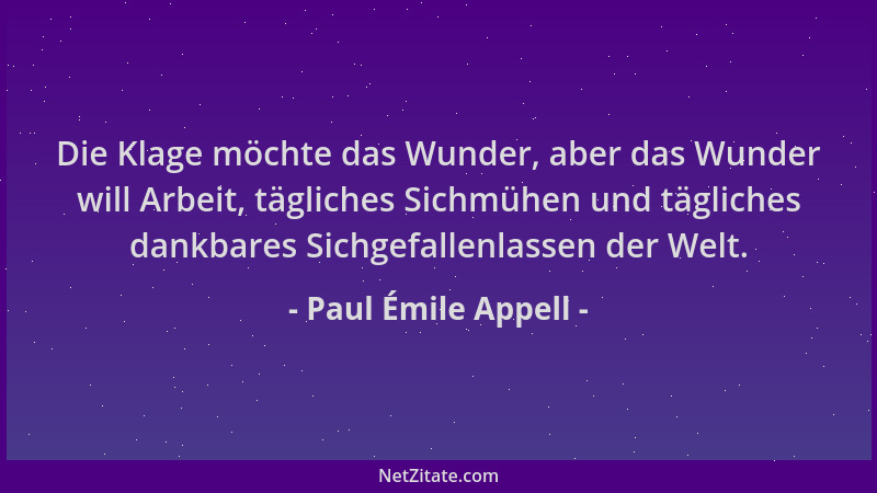 Paul Émile Appell - Die Klage möchte das Wunder, aber das Wunder will Arbeit, tägliches Sichmühen und tägliches dankbares S...
