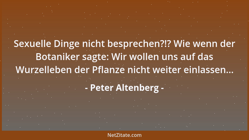 Peter Altenberg - Der Schlaf ist der heilige Versuch der Natur, die Tageswunden zum Verheilen zu bringen. Den Schlaf vorzei...