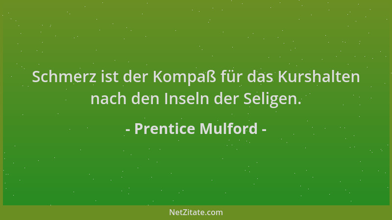 Prentice Mulford - Schmerz ist der Kompaß für das Kurshalten nach den Inseln der Seligen....