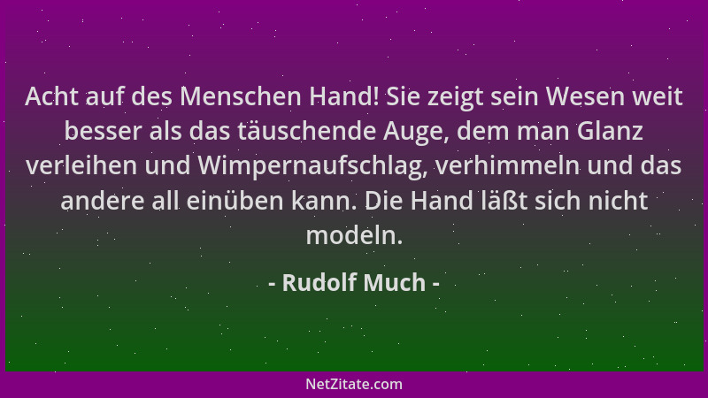 Rudolf Much - Acht auf des Menschen Hand! Sie zeigt sein Wesen weit besser als das täuschende Auge, dem man Glanz verleihen...