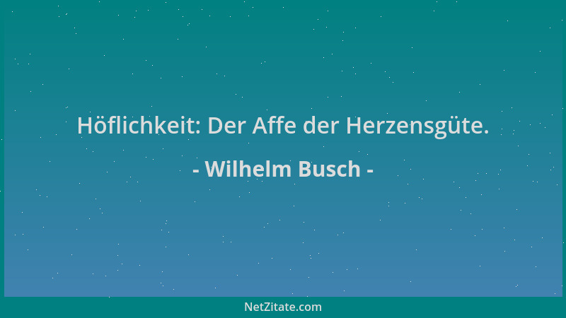 Wilhelm Busch - Höflichkeit: Der Affe der Herzensgüte....