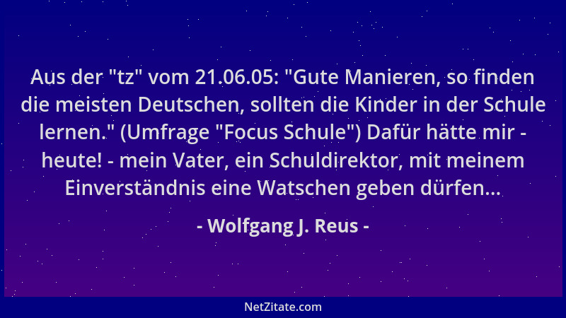Wolfgang J. Reus - Aus der  "tz " vom 21.06.05:  "Gute Manieren, so finden die meisten Deutschen, sollten die Kinder in der Sc...