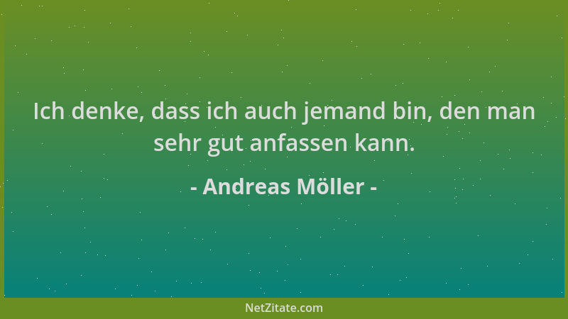 Andreas Möller - Ich denke, dass ich auch jemand bin, den man sehr gut anfassen kann....