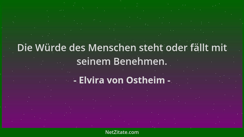 Elvira von Ostheim - Die Würde des Menschen steht oder fällt mit seinem Benehmen....