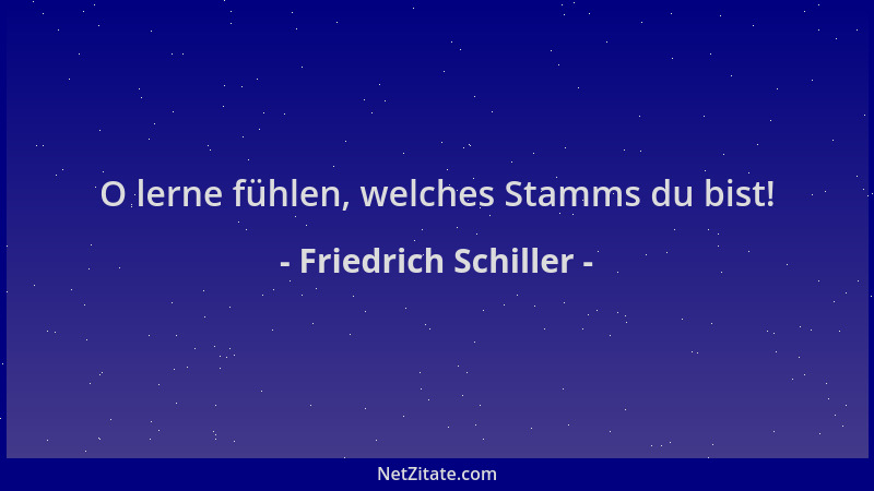 Friedrich Schiller - O lerne fühlen, welches Stamms du bist!...