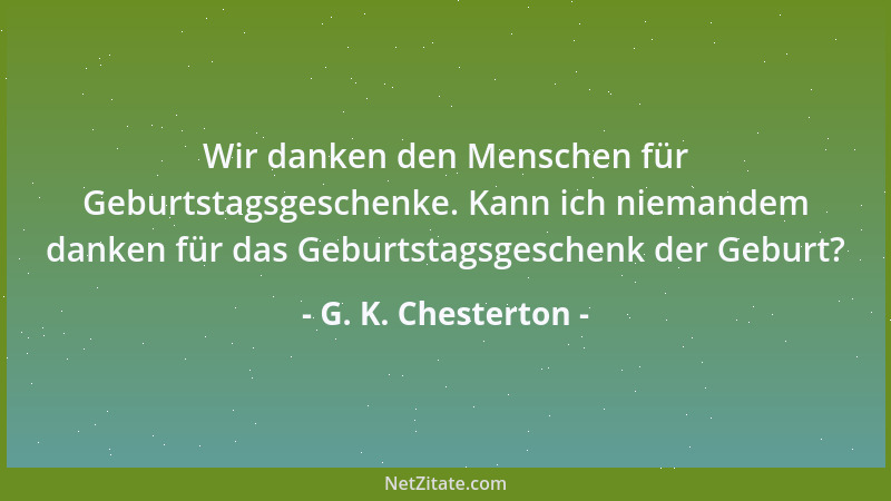 G. K. Chesterton - Wahrheiten verwandeln sich in Dogmen, sobald sie diskutiert werden....
