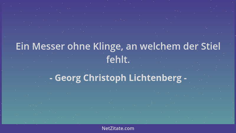 Georg Christoph Lichtenberg - Ein Messer ohne Klinge, an welchem der Stiel fehlt....