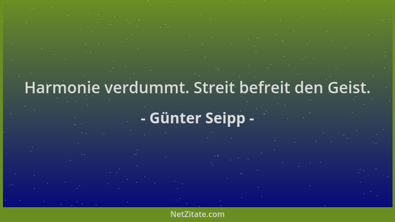 Günter Seipp - Harmonie verdummt. Streit befreit den Geist....