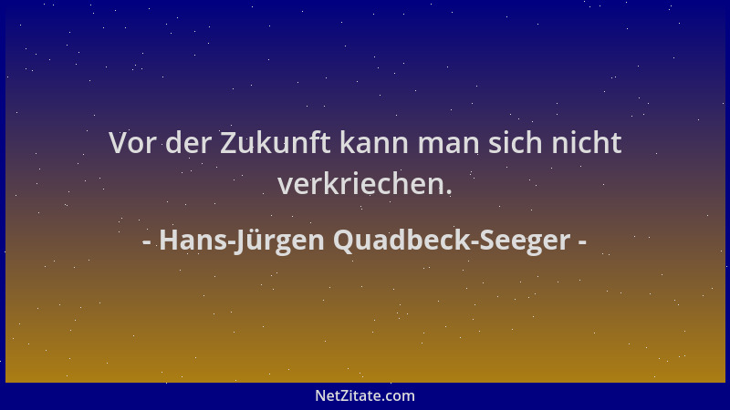 Hans-Jürgen Quadbeck-Seeger - Vor der Zukunft kann man sich nicht verkriechen....