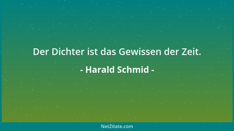 Harald Schmid - Der Dichter ist das Gewissen der Zeit....