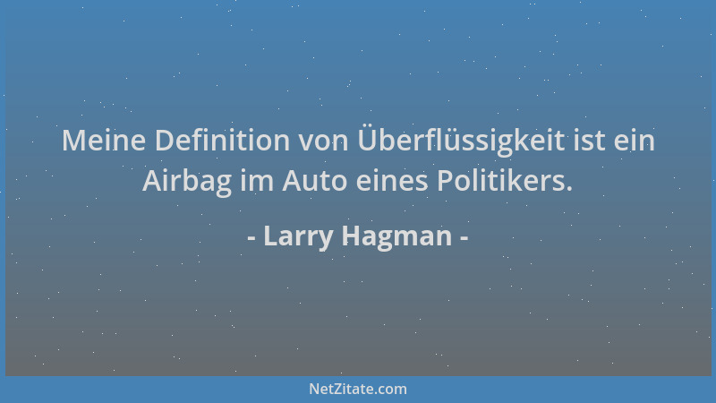 Larry Hagman - Meine Definition von Überflüssigkeit ist ein Airbag im Auto eines Politikers....