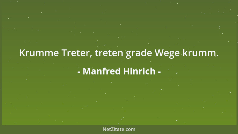 Manfred Hinrich - Krumme Treter, treten grade Wege krumm....