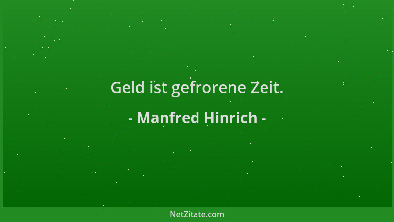 Manfred Hinrich - Geld ist gefrorene Zeit....