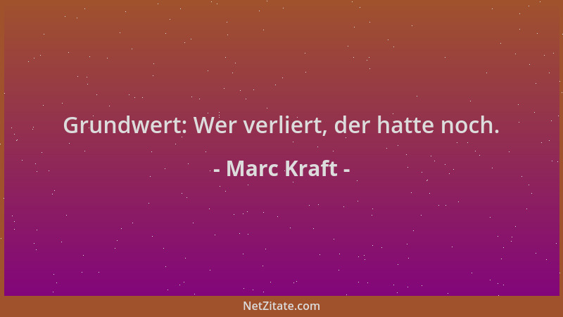Marc Kraft - Grundwert: Wer verliert, der hatte noch....