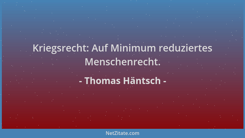 Thomas Häntsch - Kriegsrecht: Auf Minimum reduziertes Menschenrecht....