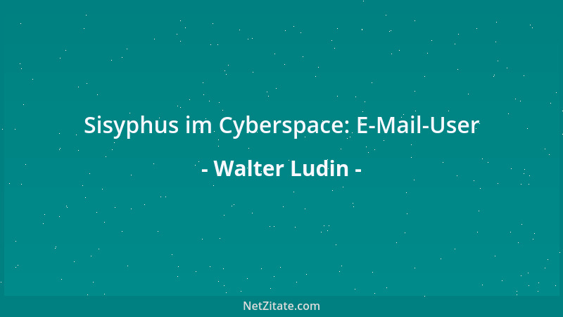 Walter Ludin - Sisyphus im Cyberspace: E-Mail-User...