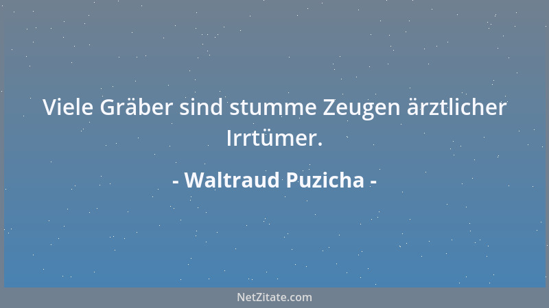 Waltraud Puzicha - Viele Gräber sind stumme Zeugen ärztlicher Irrtümer....