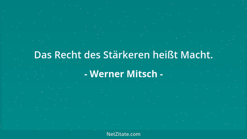 Werner Mitsch - Das Recht des Stärkeren heißt Macht....