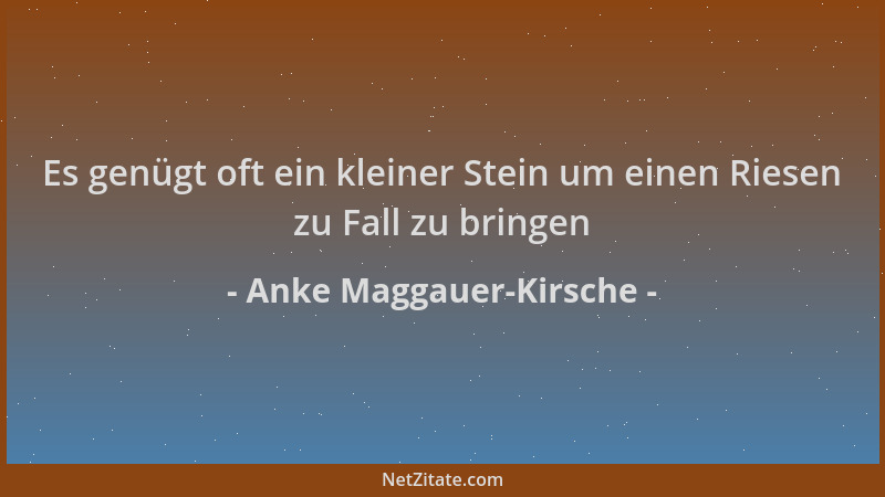 Anke Maggauer-Kirsche - Es genügt oft ein kleiner Stein um einen Riesen zu Fall zu bringen...