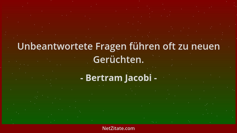 Bertram Jacobi - Unbeantwortete Fragen führen oft zu neuen Gerüchten....