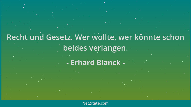 Erhard Blanck - Recht und Gesetz. Wer wollte, wer könnte schon beides verlangen....