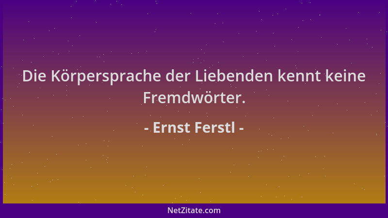 Ernst Ferstl - Die Körpersprache der Liebenden kennt keine Fremdwörter....