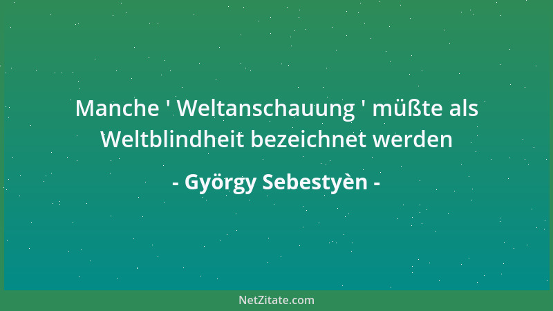 György Sebestyèn - Manche  ' Weltanschauung  ' müßte als Weltblindheit bezeichnet werden...