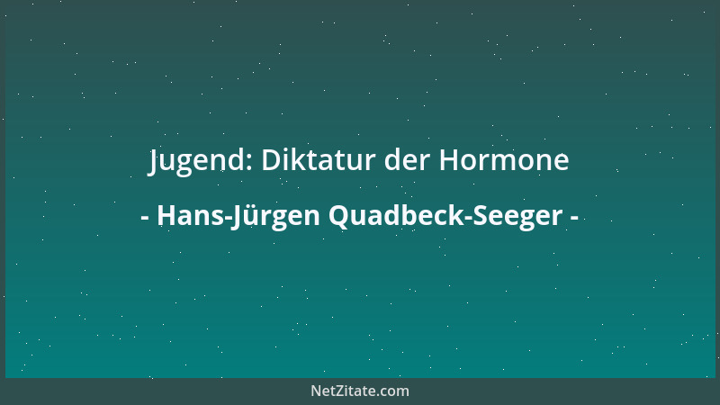 Hans-Jürgen Quadbeck-Seeger - Jugend: Diktatur der Hormone...