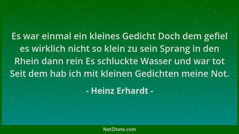 Heinz Erhardt - Es war einmal ein kleines Gedicht Doch dem gefiel es wirklich nicht so klein zu sein Sprang in den Rhein da...