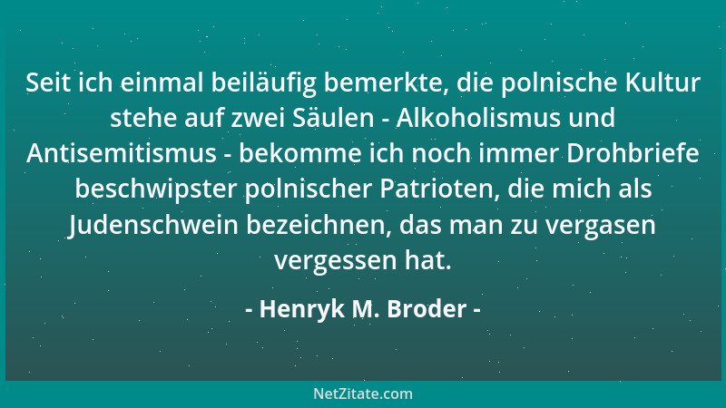 Henryk M. Broder - Seit ich einmal beiläufig bemerkte, die polnische Kultur stehe auf zwei Säulen - Alkoholismus und Antise...
