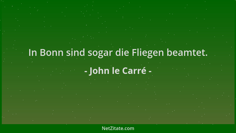 John le Carré - In Bonn sind sogar die Fliegen beamtet....